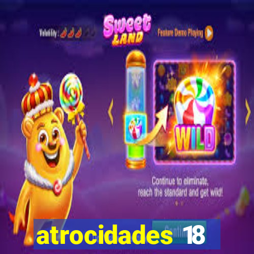 atrocidades 18